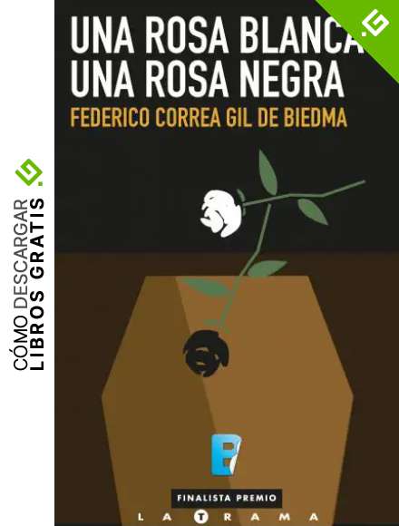 Una rosa blanca, una rosa negra: (Finalista I Premio La Trama)