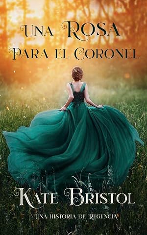 Una rosa para el coronel (Una historia de Regencia n&ordm; 1)