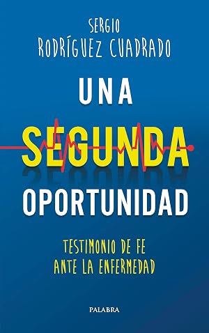 Una segunda oportunidad. Testimonio de fe ante la enfermedad (Palabra hoy)