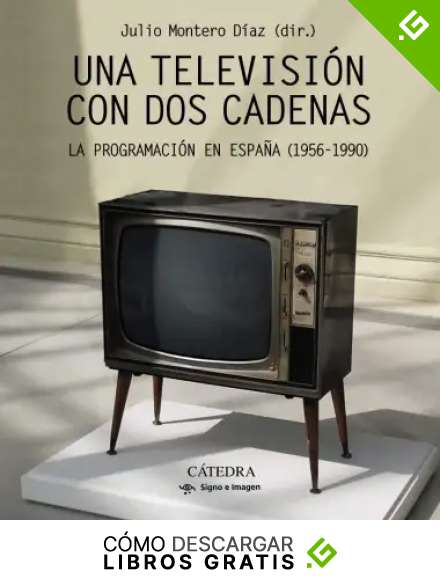 Una televisi&oacute;n con dos cadenas: La programaci&oacute;n en Espa&ntilde;a (1956-1990)