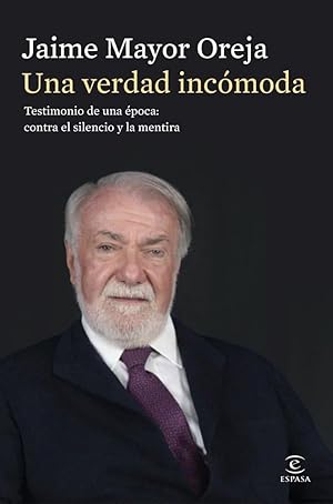 Una verdad inc&oacute;moda. Testimonio de una &eacute;poca: contra el silencio y la mentira: Testimonio de una &eacute;poca: contra el silencio y la mentira (Espasa Pol&iacute;tica Nacional)