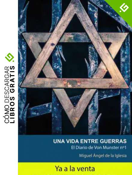 Una Vida Entre Guerras: Las aventuras del viejo capit&aacute;n desde el final de la primera contienda en 1917, el ascenso del nacional socialismo y el inicio ... mundial. (El Diario de Von Munster n&ordm; 1)