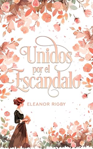 Unidos por el esc&aacute;ndalo: Una dama peculiar conoce a un travieso caballero (Las Swansea n&ordm; 1)