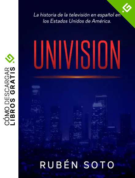 UNIVISION: La historia de la televisi&oacute;n en espa&ntilde;ol en los Estados Unidos de Am&eacute;rica