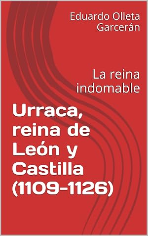 Urraca, reina de Le&oacute;n y Castilla (1109-1126): La reina indomable