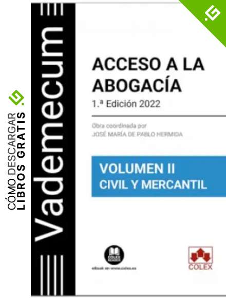 Vademecum Acceso a la abogac&iacute;a. Volumen II. Parte espec&iacute;fica civil-mercantil: Temario desarrollado de la materia civil-mercantil del examen de acceso a la abogac&iacute;a: 1