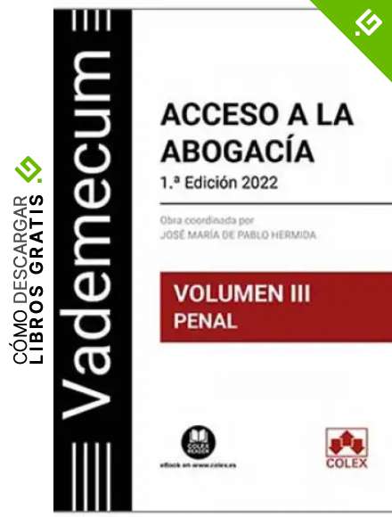 Vademecum Acceso a la abogac&iacute;a. Volumen III. Parte espec&iacute;fica penal: Temario desarrollado de la materia penal del examen de acceso a la abogac&iacute;a: 1