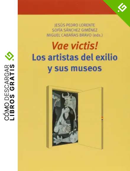 Vae victis! Los artistas del exilio y sus museos: 207 (Biblioteconom&iacute;a y Administraci&oacute;n Cultural)