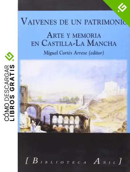 VAIVENES DE UN PATRIMONIO: ARTE Y MEMORIA EN CASTILLA-LA MANCHA: 61 (BIBLIOTECA A&Ntilde;IL)