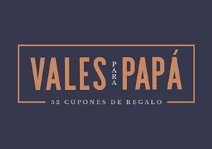 Vales para pap&aacute; - 52 cupones de regalo: Un exclusivo talonario para demostrarle tu cari&ntilde;o durante un a&ntilde;o a un padre que se lo merece todo