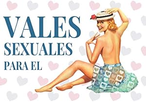 Vales Sexuales Para El: Talonario de 52 Vales de Sexo Para tu Novio, Marido | San Valentin Regalo Romantico Para Hombre | Cumplea&ntilde;os, Aniversario, ... | Cheques Amorosos de Sexo Caliente
