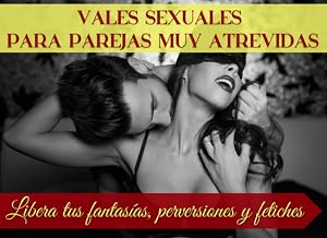 Vales sexuales para parejas muy atrevidas. Libera tus fantas&iacute;as, perversiones y fetiches: Cupones con retos y juegos intensos para novios, regalo original adultos. No apto para vainillas