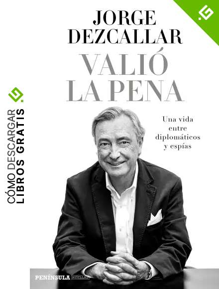 Vali&oacute; la pena: Una vida entre diplom&aacute;ticos y esp&iacute;as (HUELLAS)