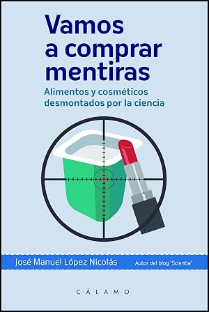 Vamos A Comprar Mentiras: Alimentos y cosm&eacute;ticos desmontados por la ciencia (Arca de Darwin)