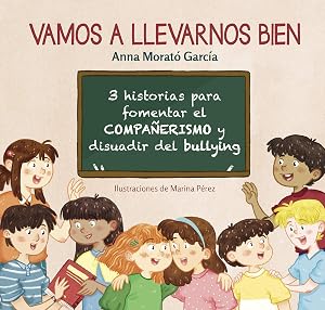 Vamos a llevarnos bien: 3 historias para fomentar el compa&ntilde;erismo y disuadir el bullying (Emociones, valores y h&aacute;bitos)