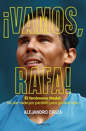 &iexcl;Vamos, Rafa!: El fen&oacute;meno Nadal: No dar nada por perdido para ganarlo todo (Conecta)