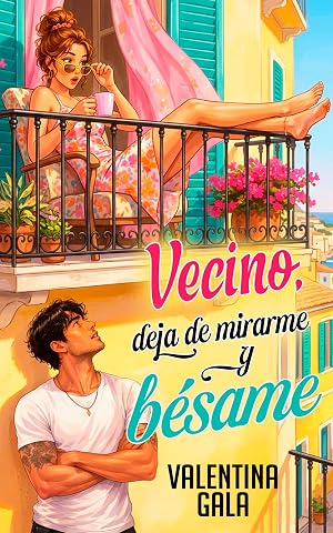 Vecino, deja de mirarme y b&eacute;same