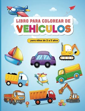 Veh&iacute;culo Libro de Colorear para Ni&ntilde;os 2 - 5 A&ntilde;os: Mi Primer Libro para Colorear para Ni&ntilde;os: libros para colorear relajantes para que los ni&ntilde;os desarrollen la creatividad de nuestros hijos