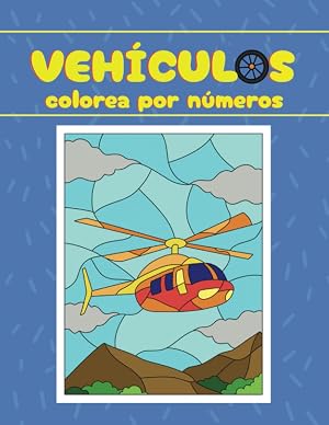 VEH&Iacute;CULOS colorea por n&uacute;meros para ni&ntilde;os de 5 a 12 a&ntilde;os / Libro de actividades: libro de pintar medios de transporte (coches, camiones, trenes, ... a&ntilde;os (Libro para colorear para ni&ntilde;as y ni&ntilde;os)