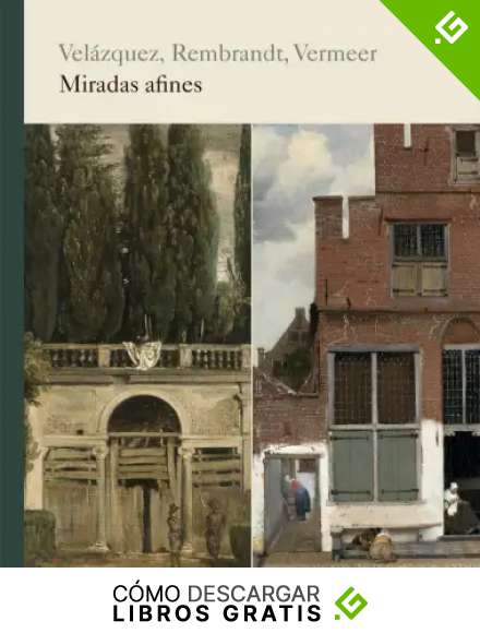 Vel&aacute;zquez, Rembrandt, Vermeer. Miradas afines