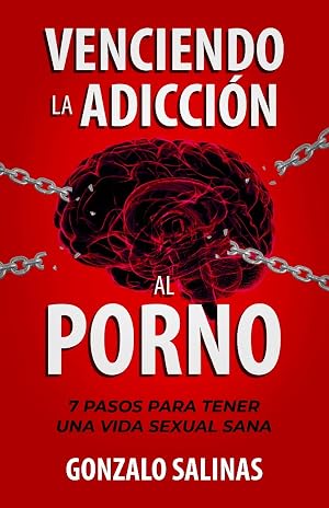 Venciendo la Adicci&oacute;n al Porno: 7 Pasos para tener una Vida Sexual Sana
