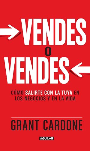 Vendes o vendes: C&oacute;mo salirte con la tuya en los negocios y en la vida