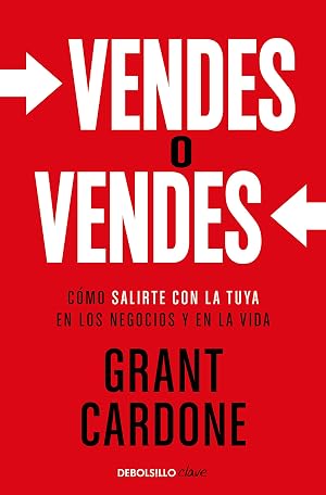 Vendes o vendes: C&oacute;mo salirte con la tuya en los negocios y en la vida (Clave)