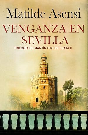 Venganza en Sevilla: Trilog&iacute;a Mart&iacute;n Ojo de Plata II (Martin Ojo de Plata n&ordm; 2)