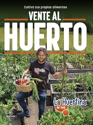 Vente al huerto: Cultiva tus propios alimentos (NO FICCI&Oacute;N)