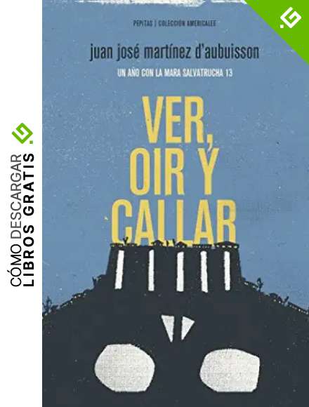 Ver, o&iacute;r y callar: Un a&ntilde;o con la Mara Salvatrucha 13: 2 (Americalee)
