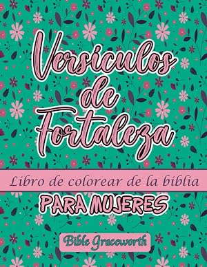 Vers&iacute;culos de Fortaleza libro de colorear de la biblia para mujeres: Colorear vers&iacute;culos que traer&aacute;n tranquilidad a tu esp&iacute;ritu y te dar&aacute;n paz.
