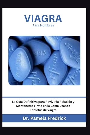 VIAGRA PARA HOMBRES: La Gu&iacute;a Definitiva para Revivir la Relaci&oacute;n y Mantenerse Firme en la Cama Usando Tabletas de Viagra