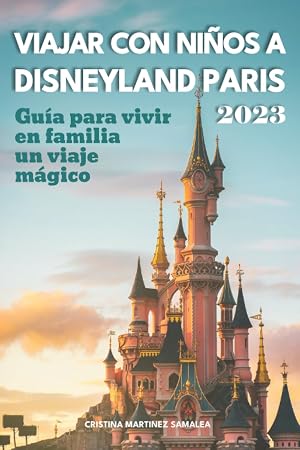 Viajar con ni&ntilde;os a Disneyland Paris: Gu&iacute;a para vivir en familia un viaje m&aacute;gico