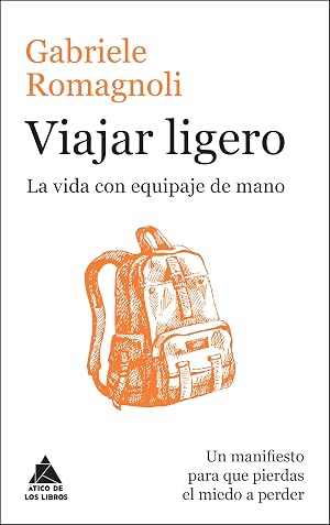 Viajar ligero (11&ordf; Ed.): La vida con equipaje de mano: 37 (ATICO DE LOS LIBROS)