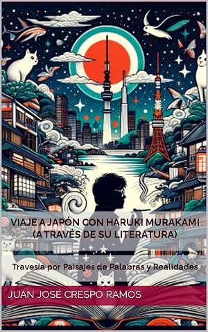 VIAJE A JAP&Oacute;N CON HARUKI MURAKAMI (a trav&eacute;s de su literatura): Traves&iacute;a por Paisajes de Palabras y Realidades (Horizontes Desplegados: Un Multiverso de Relatos de Viaje)