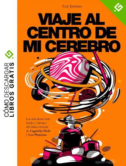 Viaje al centro de mi cerebro: Las an&eacute;cdotas m&aacute;s &aacute;cidas y salvajes del m&iacute;tico bater&iacute;a de Lagartija Nick y Los Planetas. (Obras diversas)
