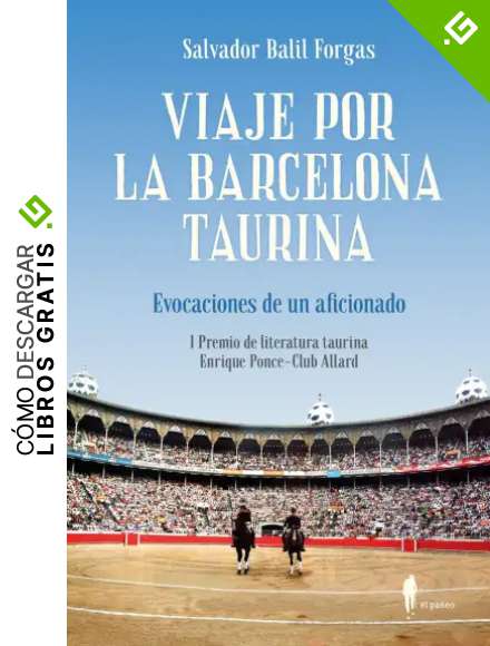 Viaje por la Barcelona taurina: Evocaciones de un aficionado. I Premio de literatura taurin (MEMORIA)