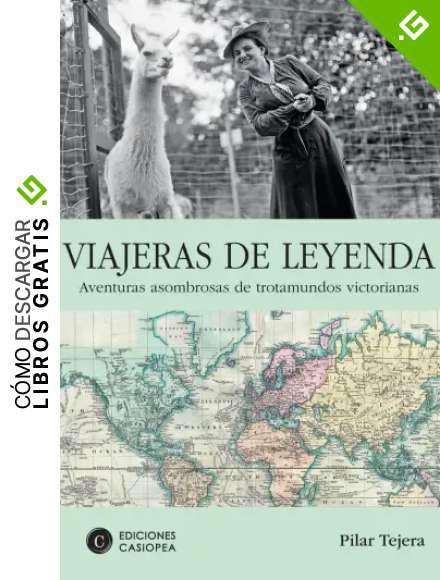 Viajeras De Leyenda: Aventuras Asombrosas de trotamundos victorianas (Literatura De Viajes)