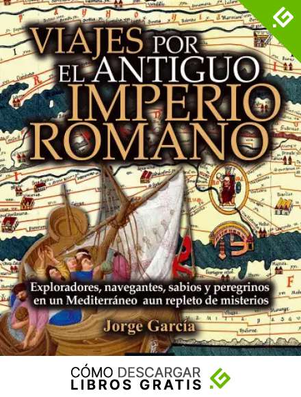 Viajes por el Antiguo Imperio Romano (Historia Inc&oacute;gnita)