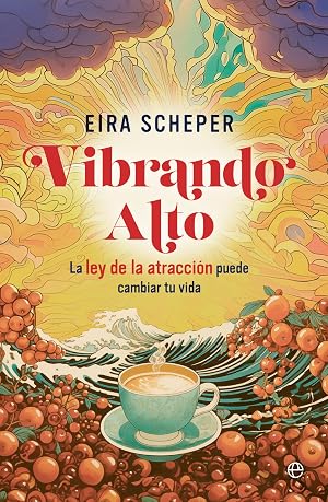 Vibrando alto: La ley de la Atracci&oacute;n puede cambiar tu vida