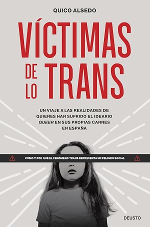 V&iacute;ctimas de lo trans: Un viaje a las realidades de quienes han sufrido el ideario queer en sus propias carnes en Espa&ntilde;a (Deusto)