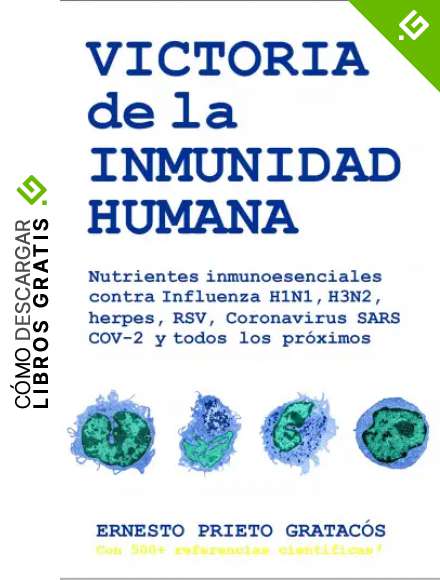 Victoria de la Inmunidad Humana: Nutrientes inmunoesenciales contra Influenza H1N1, H3N2, herpes, RSV, Coronavirus SARS COV-2 y todos los pr&oacute;ximos