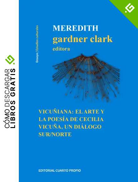 Vicu&ntilde;iana: El arte y la poes&iacute;a de Cecilia Vicu&ntilde;a, un di&aacute;logo Sur/Norte
