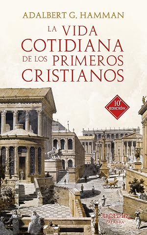 Vida cotidiana de Los Primeros Cristiano (Arcaduz n&ordm; 37)