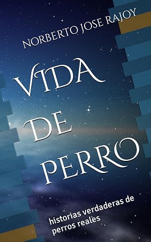 VIDA DE PERRO: historias verdaderas de perros reales (narrativas de la vida real)