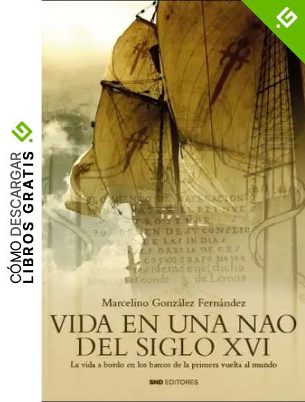 VIDA EN UNA NAO DEL SIGLO XVI: La vida a bordo en los barcos de la primera vuelta al Mundo (Historia)