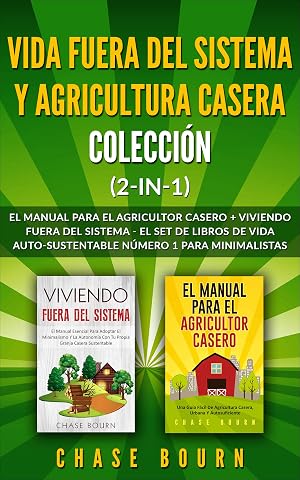 Vida fuera del sistema y Agricultura casera Colecci&oacute;n (2 en 1): El Manual para el agricultor casero + Viviendo fuera del sistema - El set de libros de vida auto-sustentable n&uacute;mero 1 para minimalistas