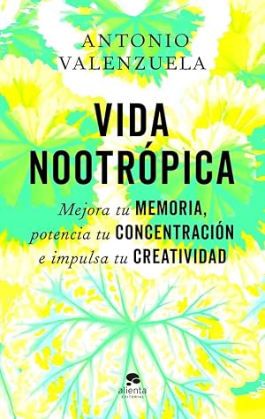 Vida nootr&oacute;pica: Mejora tu memoria, potencia tu concentraci&oacute;n e impulsa tu creatividad (Alienta)