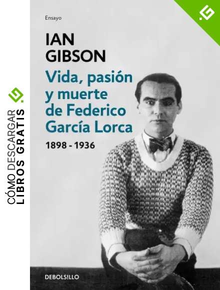 Vida, pasi&oacute;n y muerte de Federico Garc&iacute;a Lorca (Ensayo | Biograf&iacute;a)