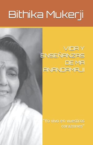 VIDA Y ENSE&Ntilde;ANZAS DE MA ANANDAMAJI: "Yo vivo en vuestros corazones"